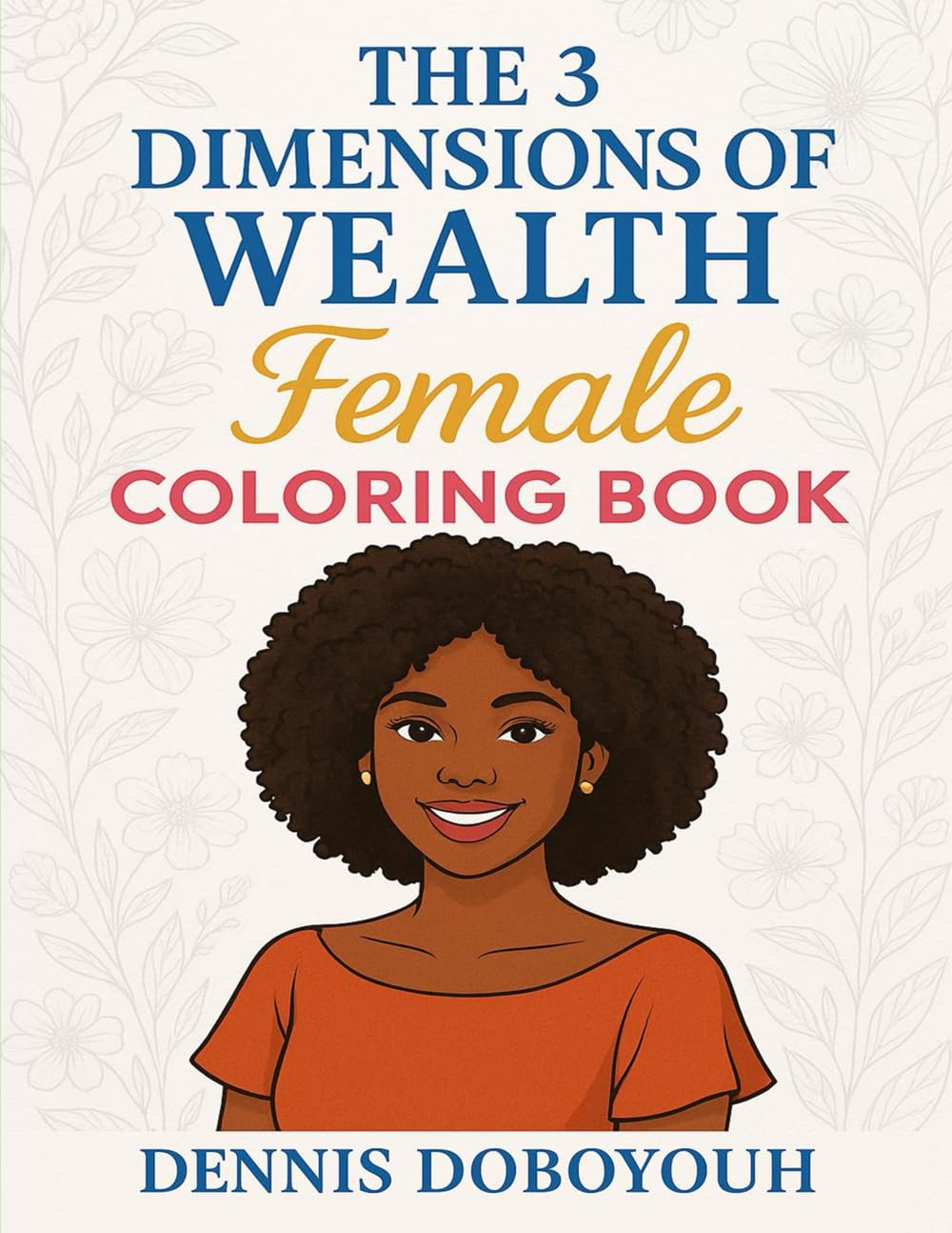 The 3 Dimensions of Wealth Female Coloring Book