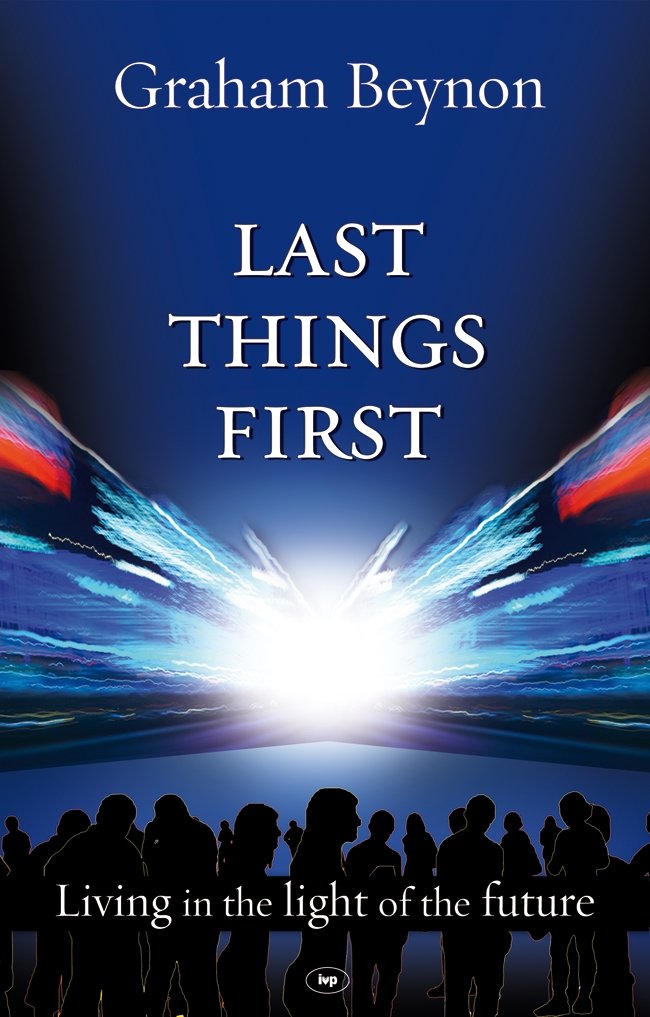 Last things first By Graham Beynon
