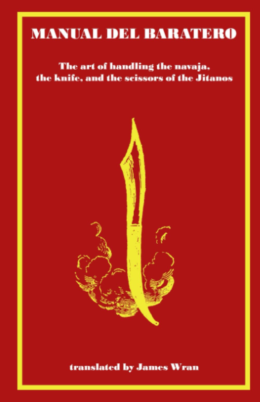 Manual del Baratero: or the Art of Handling the Navaja, the Knife and the Scissors of the Gypsies