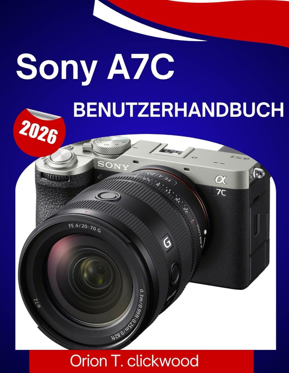 Sony A7C Benutzerhandbuch 2026: Eine Schritt-für-Schritt-Anleitung, um jede Einstellung, jeden Aufnahmemodus und jede kreative Funktion mühelos zu beherrschen