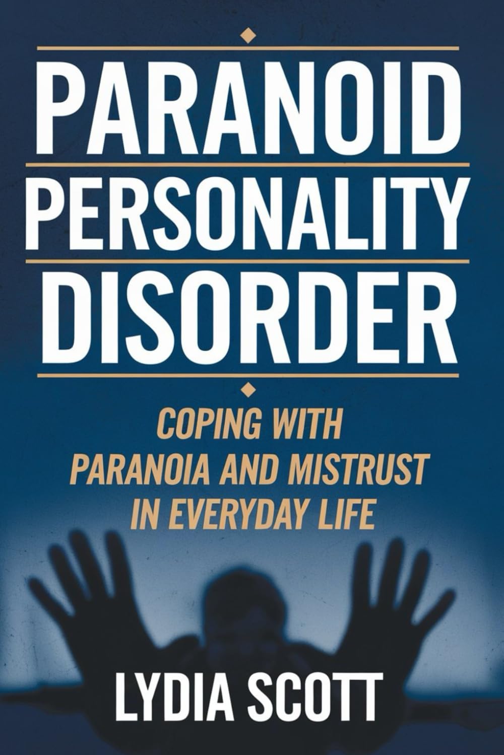 PARANOID PERSONALITY DISORDER: Coping with Paranoia and Mistrust in Everyday Life