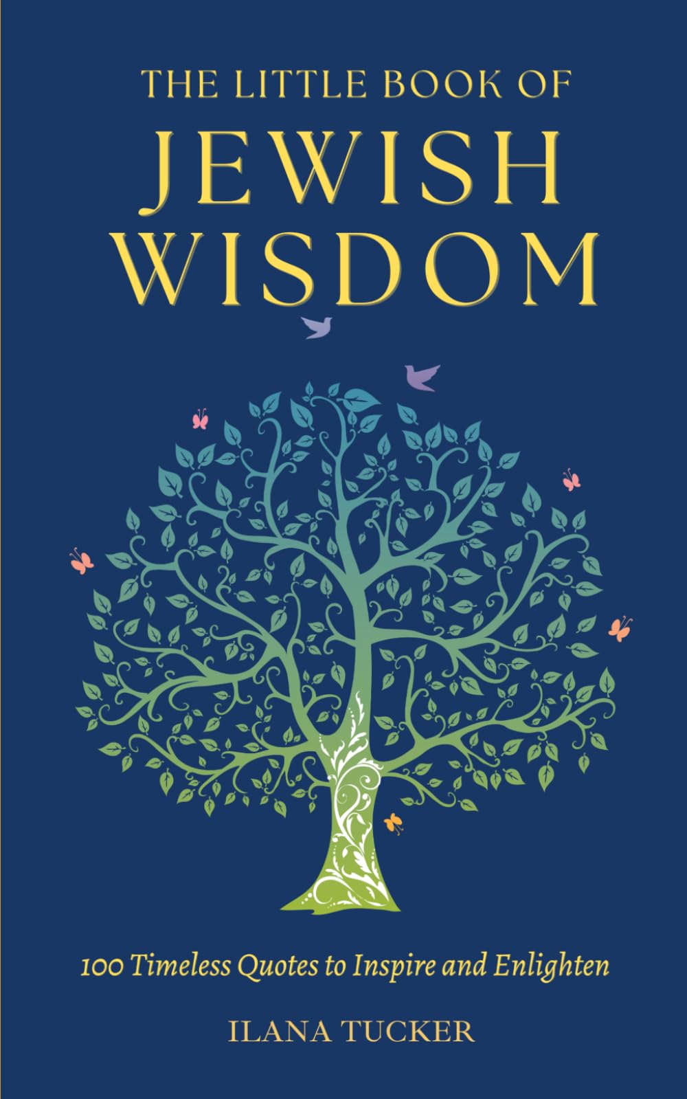 The Little Book of Jewish Wisdom: 100 QUOTES, PROVERBS, AND SAYINGS FROM THE JEWISH TRADITION.