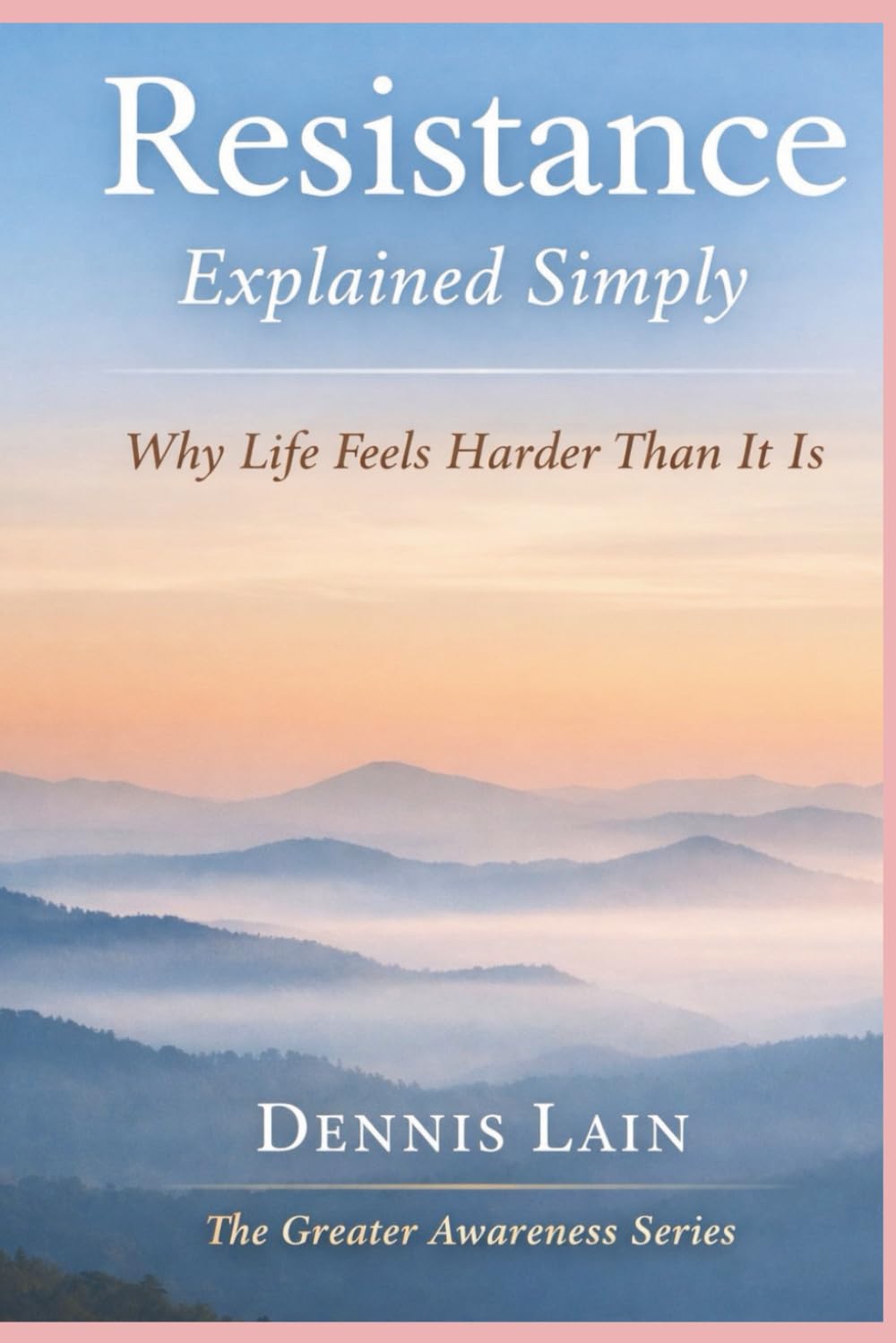 Resistance Explained Simply: Why Life Feels Harder Than It Is (The Greater Awareness Series)