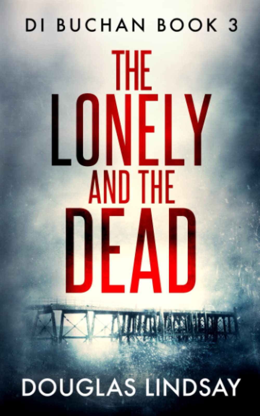 The Lonely And The Dead: A Haunting Scottish Murder Mystery (DI Buchan)