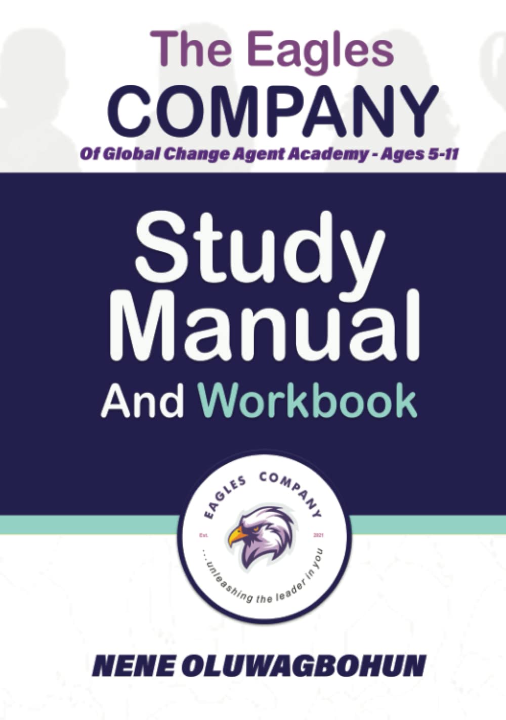The Eagles Company of Global Change Agent Academy - Ages 5-11 Study Manual and Workbook