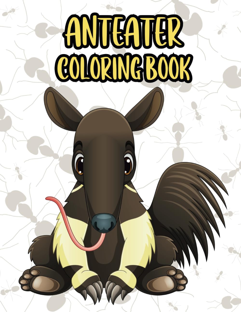 Anteater Coloring Book: Funny Anteater Coloring Pages For Kids, 41 Unique Designs For Anteater Lovers, For Relaxation, Stress Relief, Fun