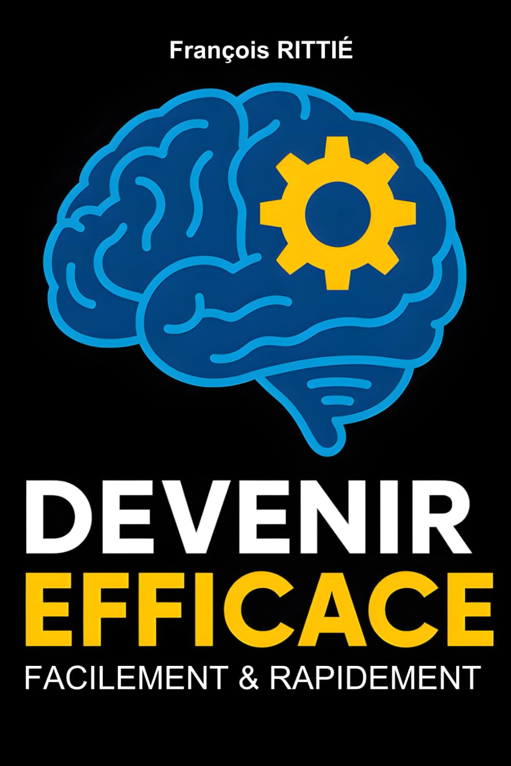 DEVENIR EFFICACE, FACILEMENT ET RAPIDEMENT