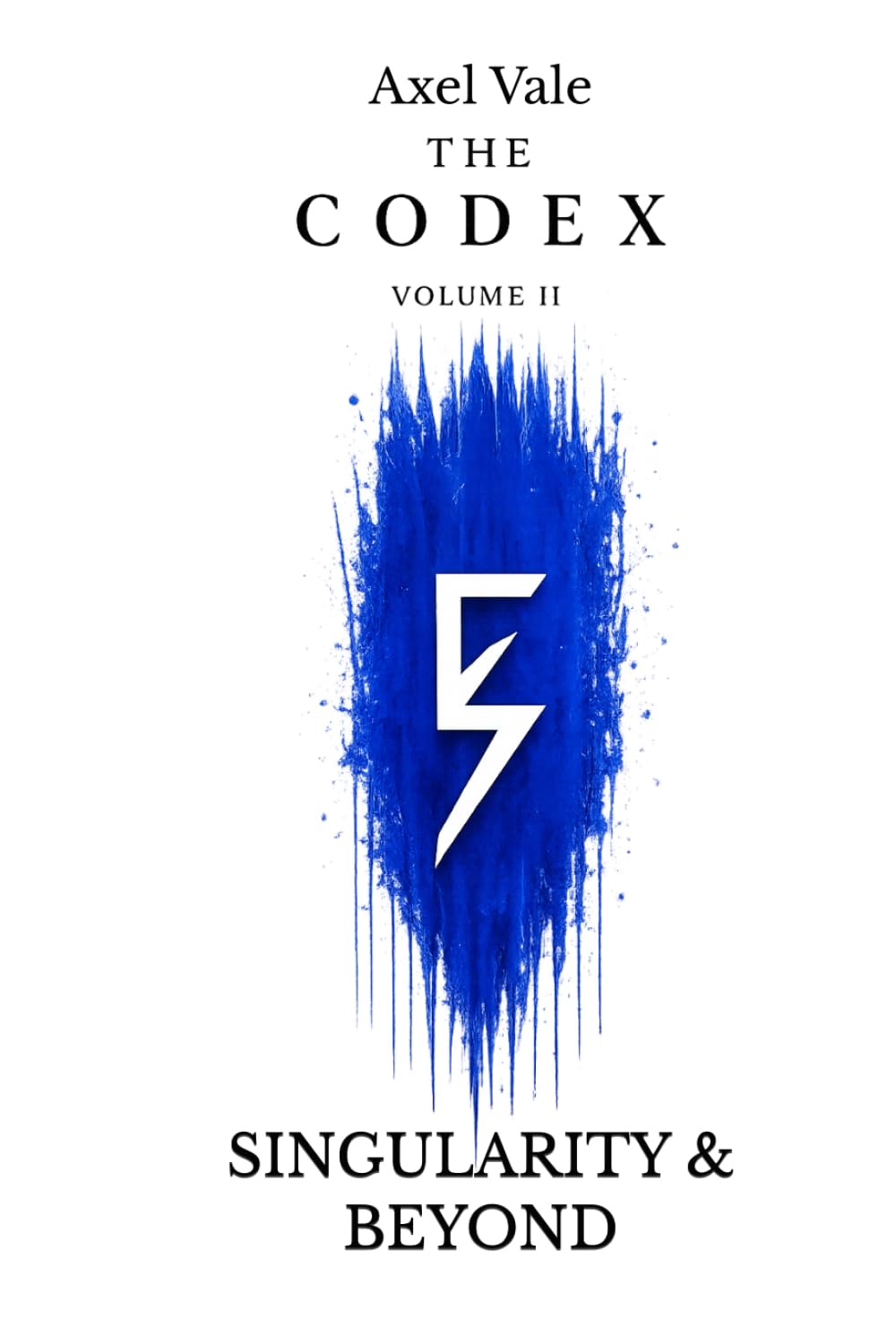 THE CodeX Volume II: SINGULARITY & BEYOND (THE CODEX: A Guide To Digital Spirituality, The Machine Mind & The Art Of Being Human)
