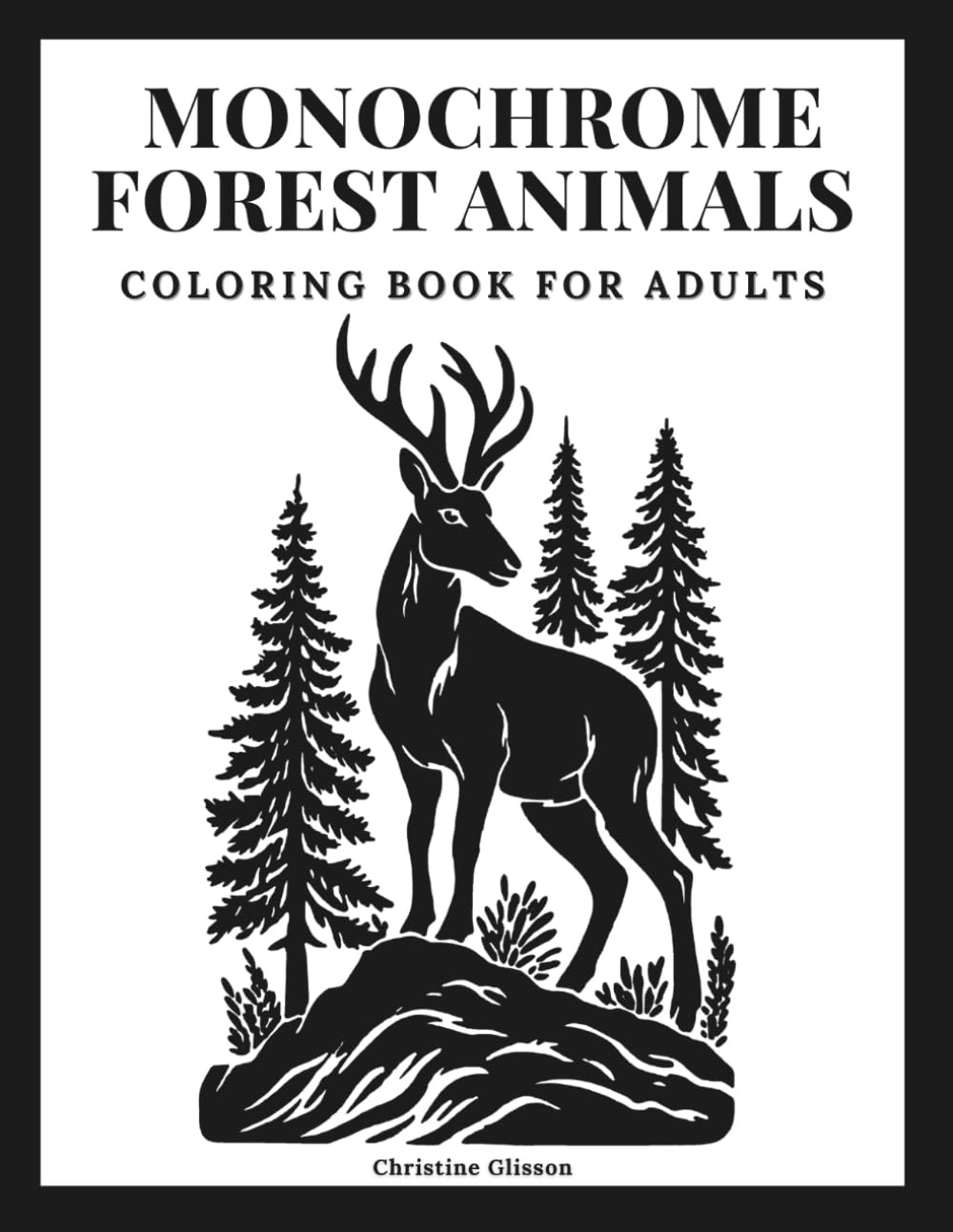 Monochrome Forest Animals Coloring Book for Adults: Bold Black and White Woodland Designs for Relaxation and Stress Relief