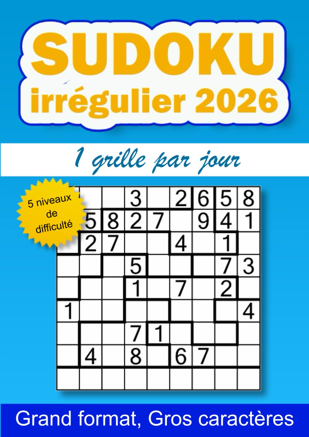 Sudoku irrégulier 2026, 1 grille par jour: 365 grilles de sudoku 9x9 irrégulier pour adultes, 5 niveaux de difficulté, gros caractères, grand format ... caractères, 1 grille par jour pendant 1 an)