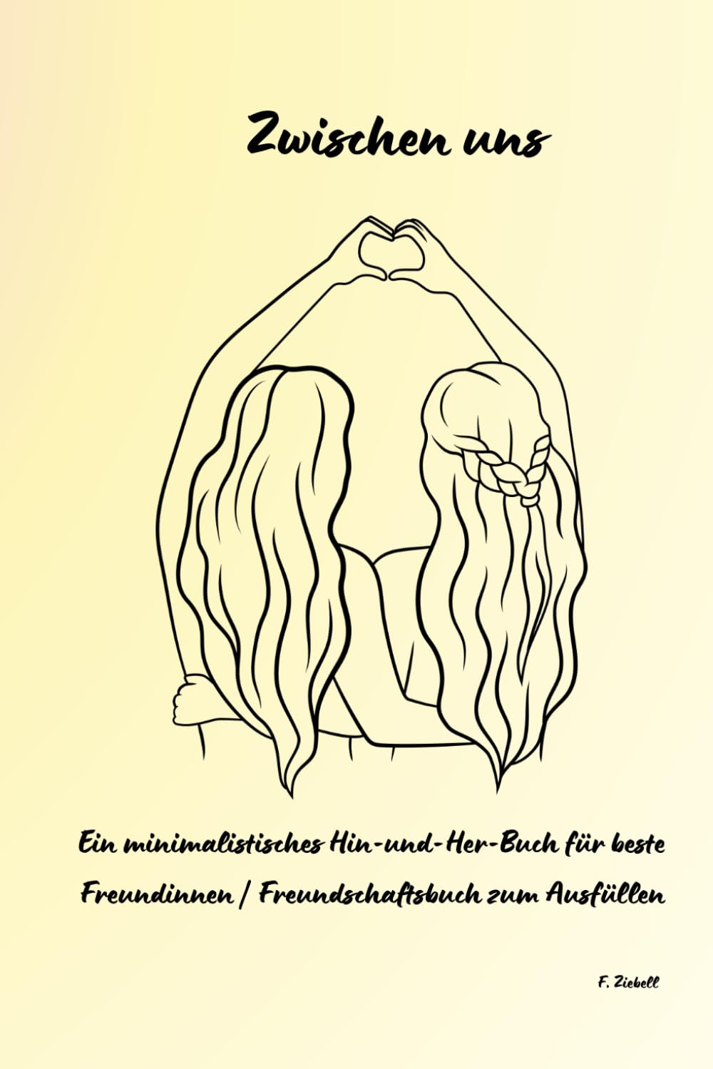 Zwischen uns: Ein minimalistisches Hin-und-Her-Buch für beste Freundinnen | Freundschaftsbuch zum Ausfüllen