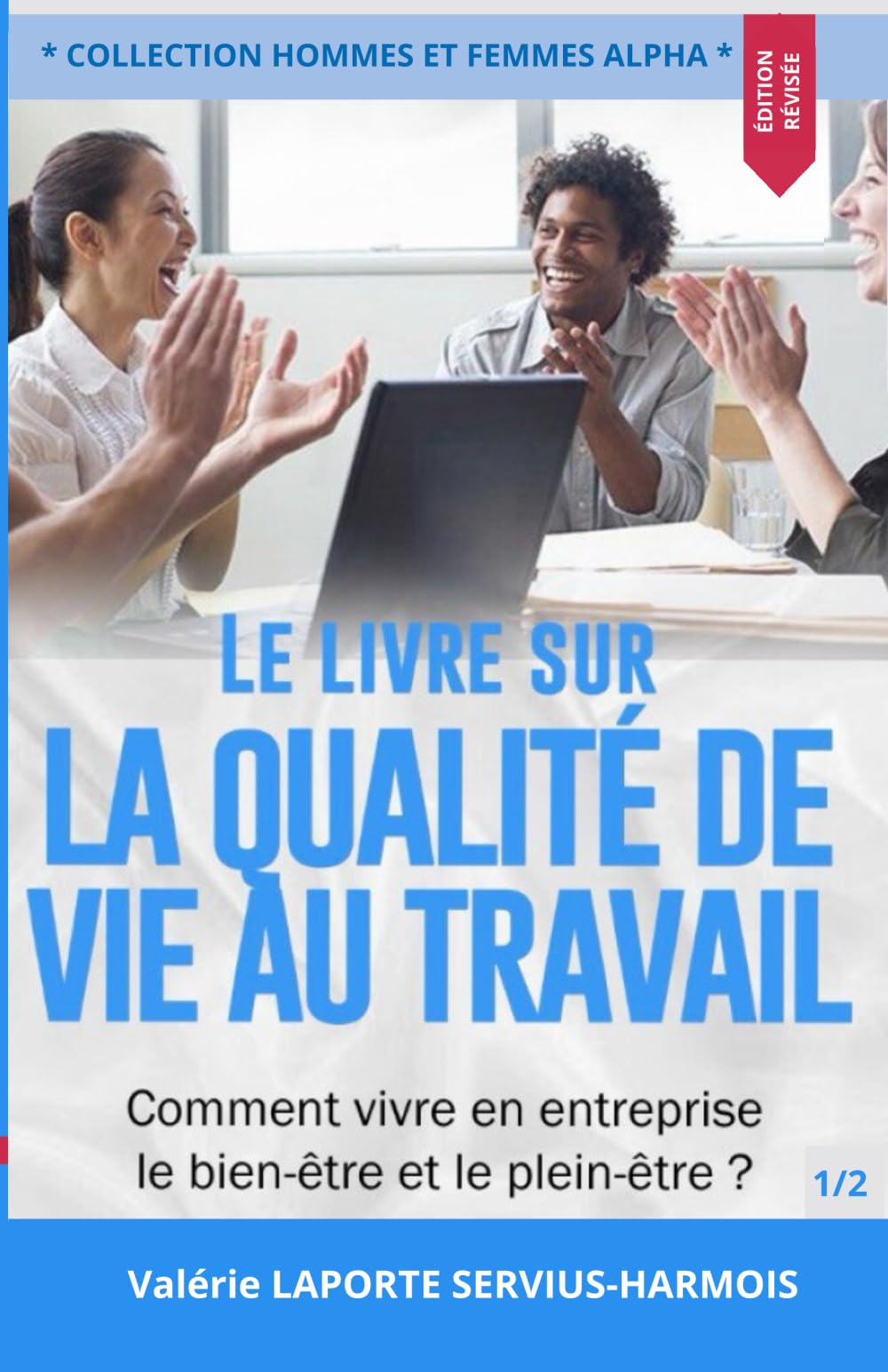 LE LIVRE SUR LA QUALITÉ DE VIE AU TRAVAIL: Comment vivre en entreprise Le Bien-être et le Plein-être ?