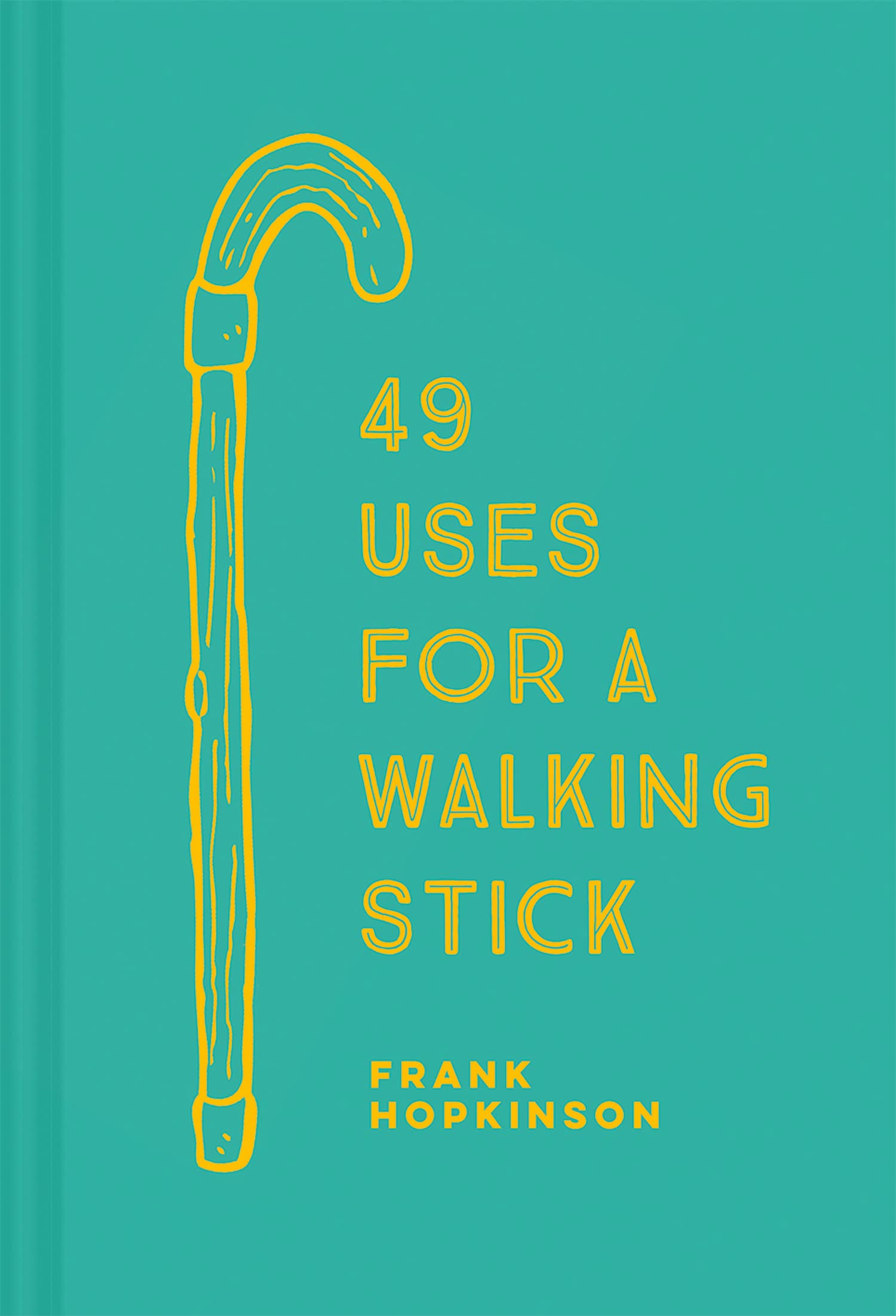 49 Uses for a Walking Stick,Frank Hopkinson