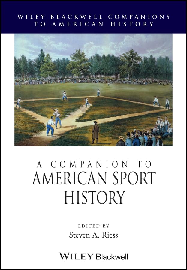 A Companion to American Sport History (Wiley Blackwell Companions to American History Book 63)