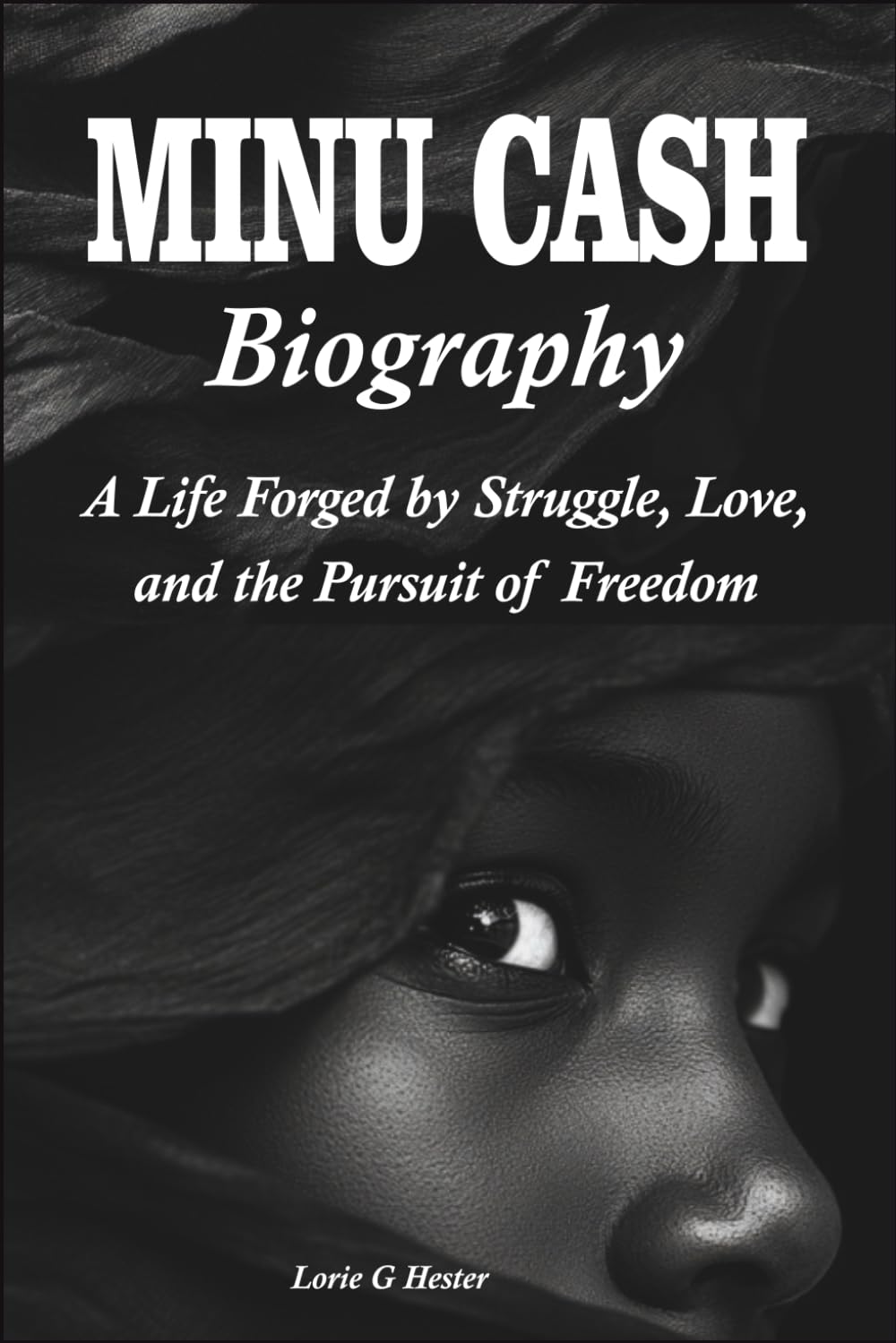 Minu Cash Biography: A Life Forged by Struggle, Love, and the Pursuit of Freedom