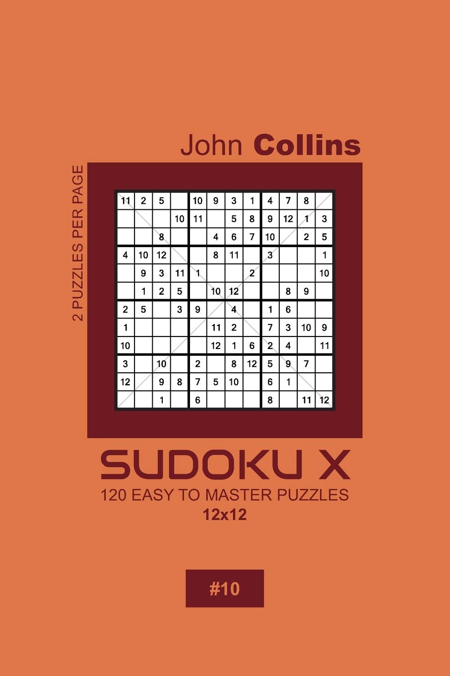 Sudoku X - 120 Easy To Master Puzzles 12x12 - 10 (Sudoku X Puzzle Book 12x12)