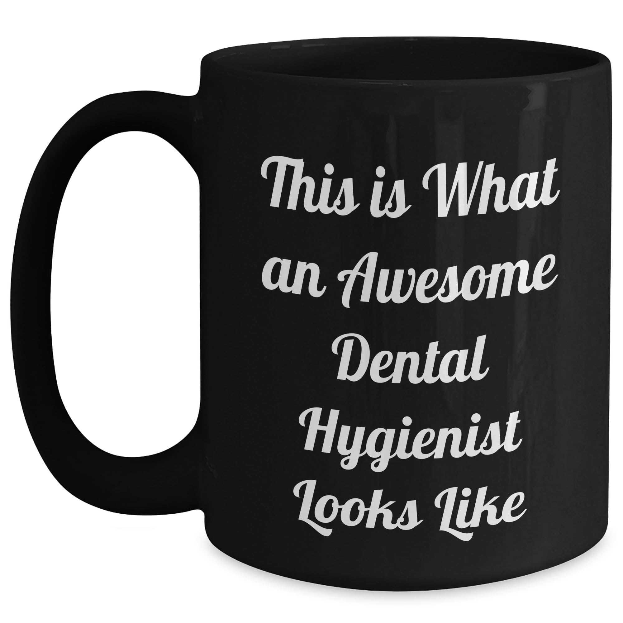 Dental Hygienist Gifts from Friends for Birthday, Awesome Dental Hygienist Quote, Black Coffee Mug 11oz or 15oz, Microwave and Dishwasher Safe