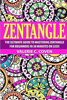 Paperback Zentangle: The Ultimate Guide to Mastering Zentangle for Beginners in 30 Minutes or Less! Book