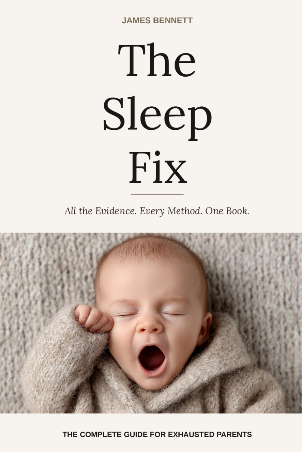 The Sleep Fix: All the Evidence. Every Method. One Book. The Complete Guide for Exhausted Parents.