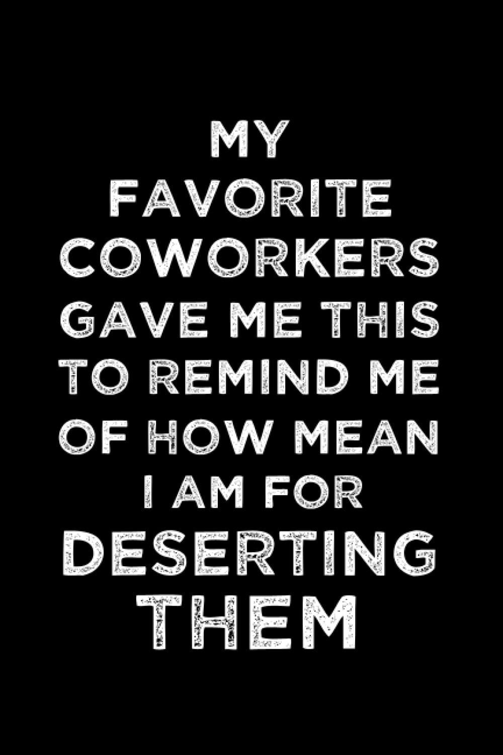 Boss Gift: My Favorite Coworkers Gave Me This To Remind Me: Funny Farewell 6x9 Lined Notebook Journal| Funny Gifts Ideas for Bosses| Funny Office Journal| Goodbye Card Alternative (Boss Leaving Gift)