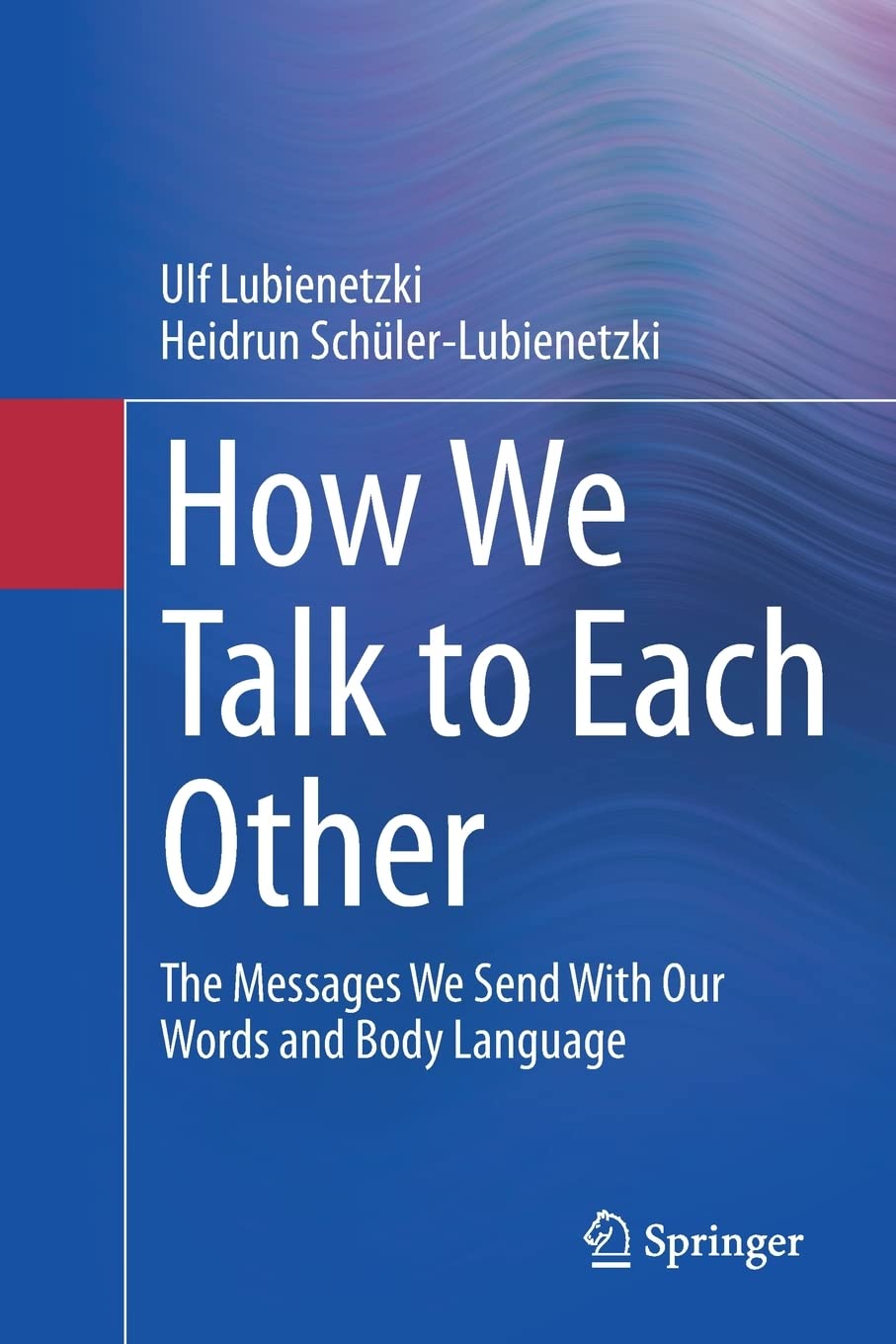 How We Talk to Each Other - The Messages We Send With Our Words and Body Language: Psychology of Human Communication