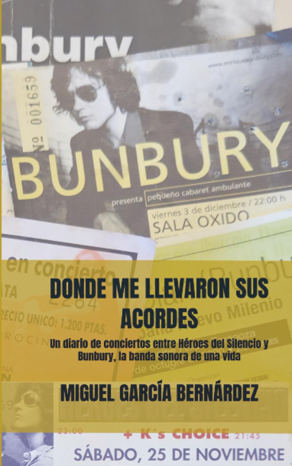 DÓNDE ME LLEVARON SUS ACORDES: Un diario de conciertos entre Héroes del Silencio y Bunbury, la banda sonora de una vida