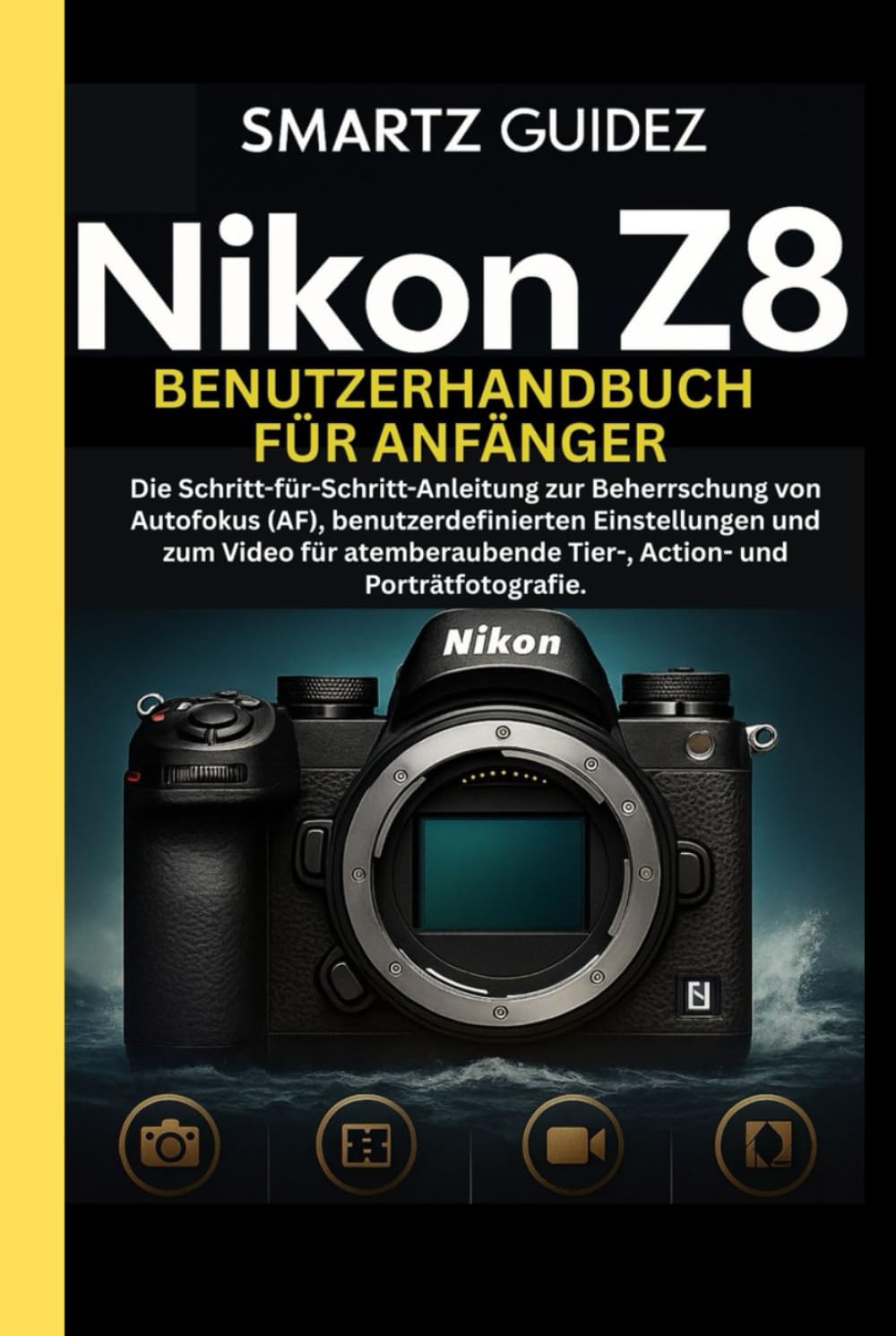 NIKON Z8 BENUTZERHANDBUCH FÜR ANFÄNGER: Die Schritt-für-Schritt-Anleitung zur Beherrschung von Autofokus (AF), benutzerdefinierten Einstellungen und ... Tier-, Action- und Porträtfotografie.