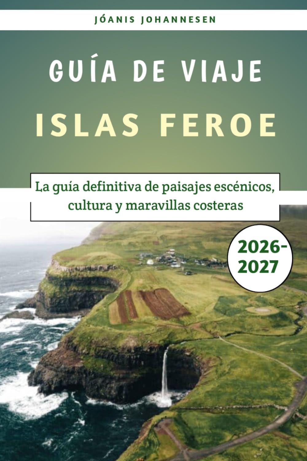 Islas Feroe Guía de viaje 2026-2027: La guía definitiva de paisajes escénicos, cultura y maravillas costeras