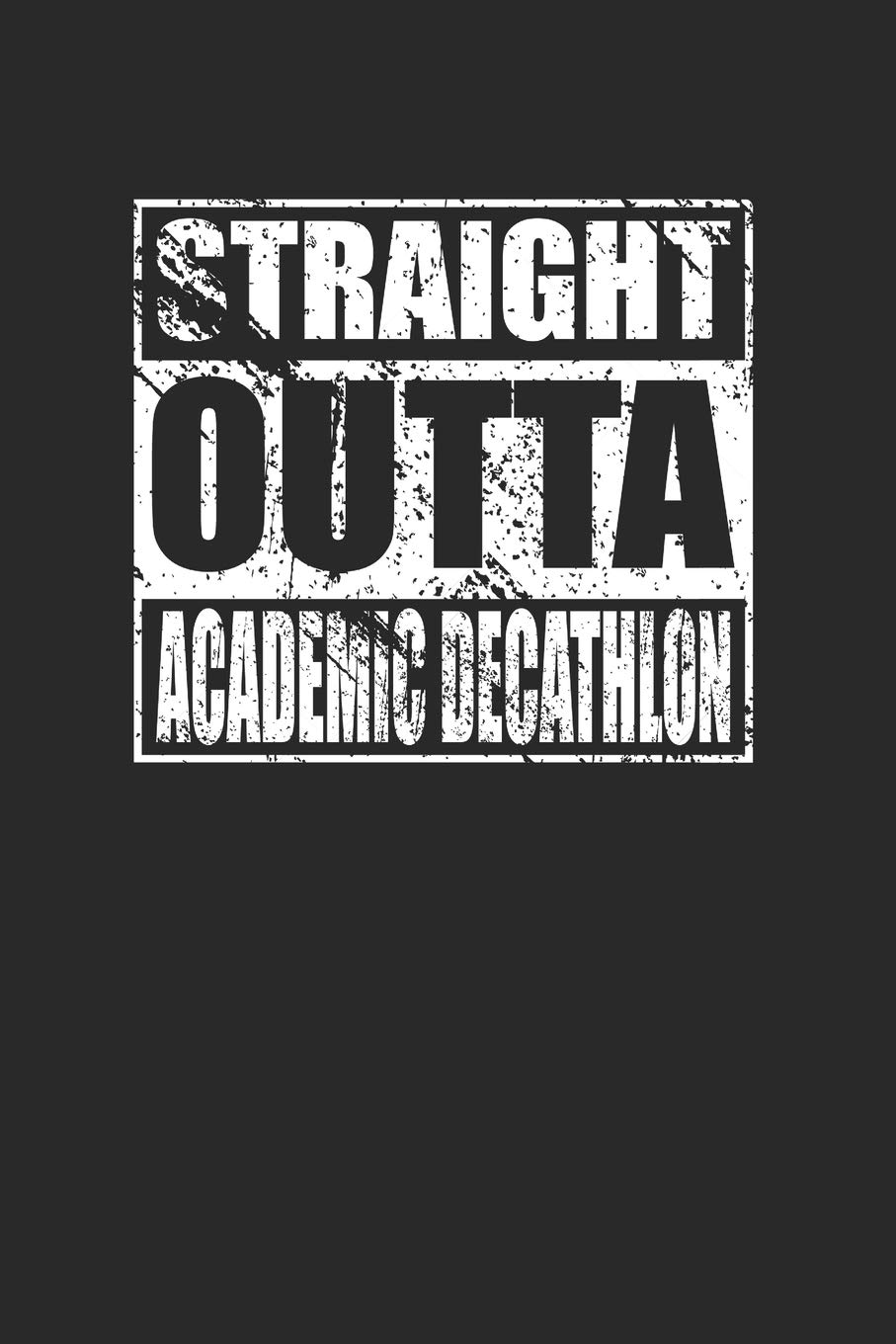 Straight Outta Academic Decathlon 120 Page Notebook Lined Journal