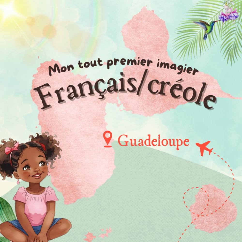 Mon tout premier imagier français/créole guadeloupéen: 100 mots du quotidien pour éveiller les tout-petits à la langue et à la culture guadeloupéennes (0–4 ans)