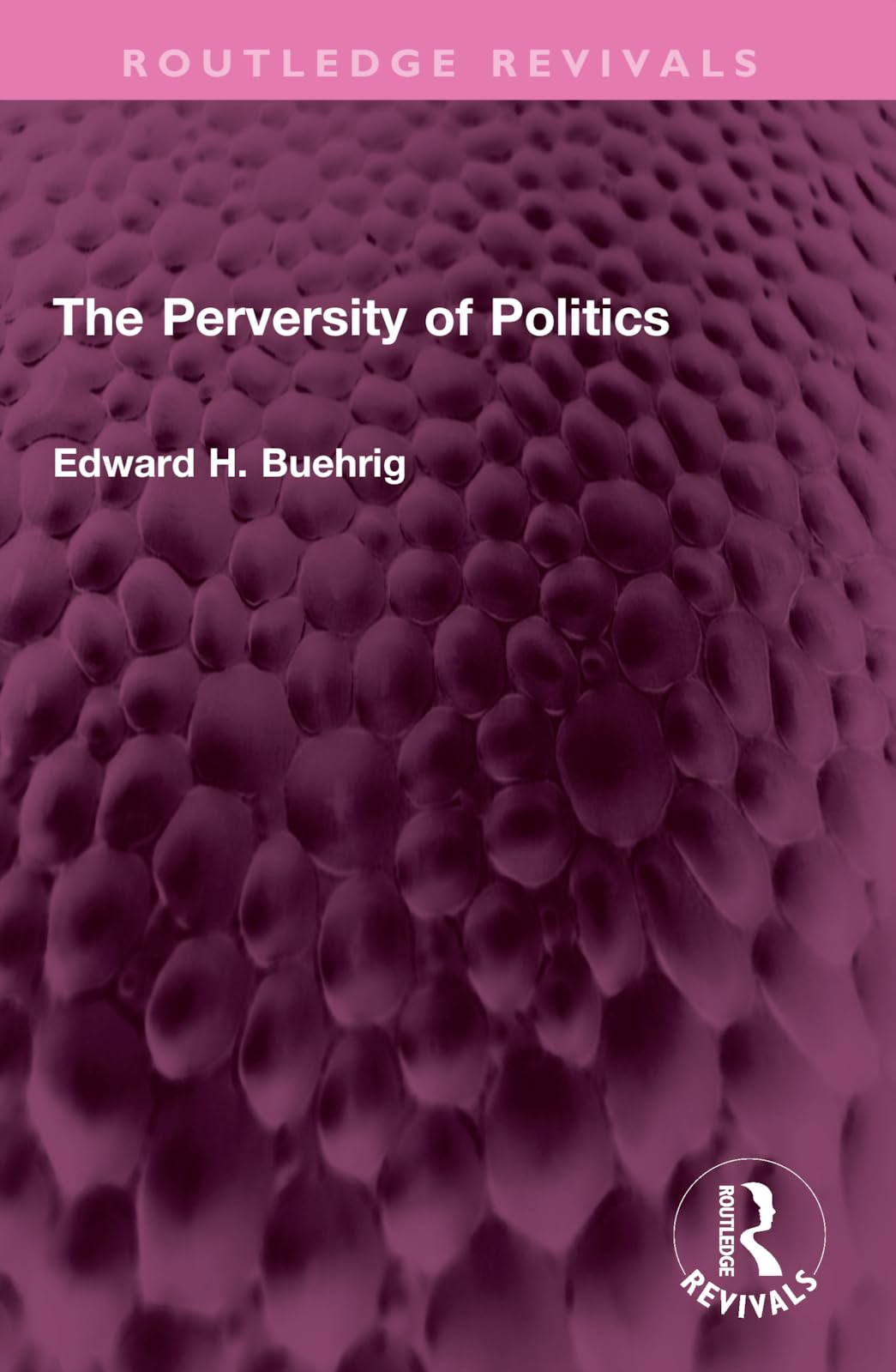 The Perversity of Politics (Routledge Revivals)
