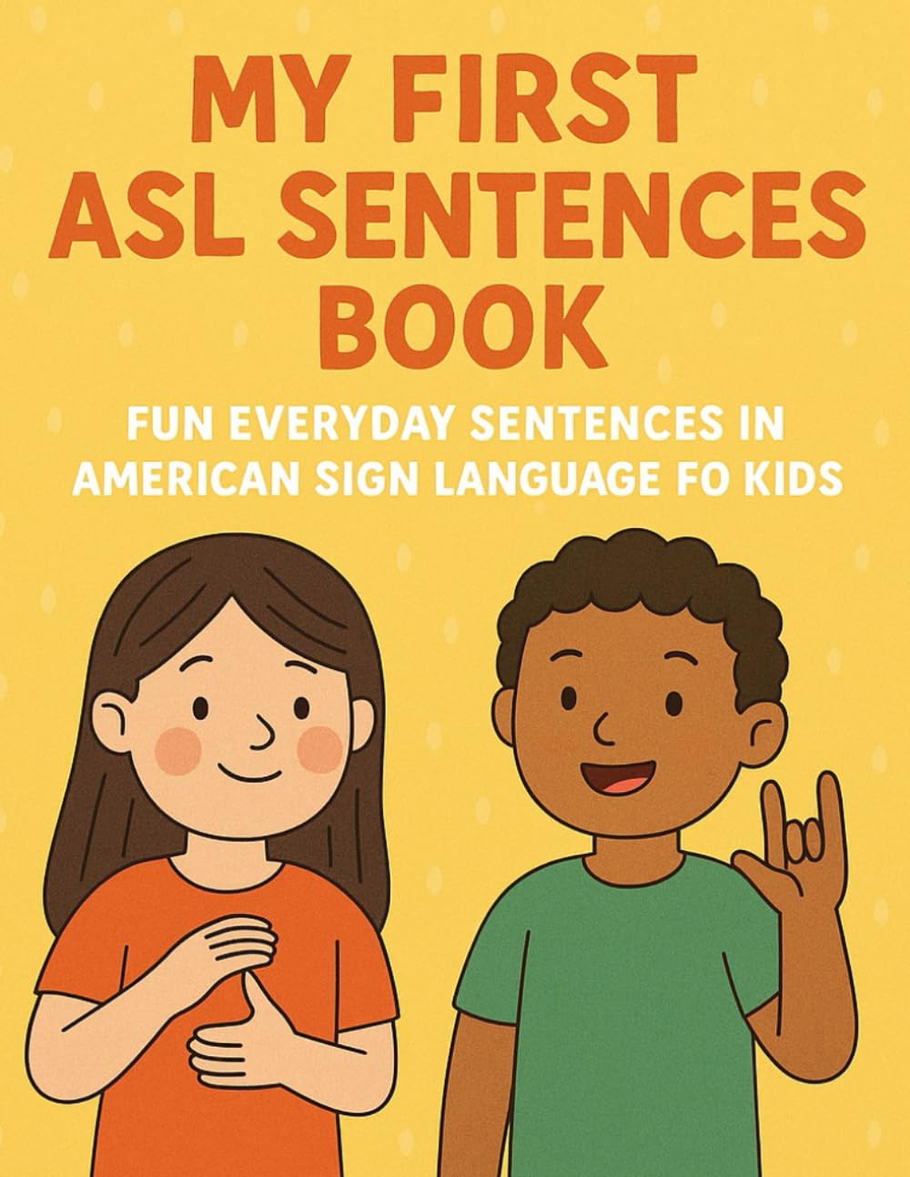 My First ASL Sentences Book: Fun Everyday Sentences in American Sign Language for Kids (Little Leap Studio - My First ASL Series)
