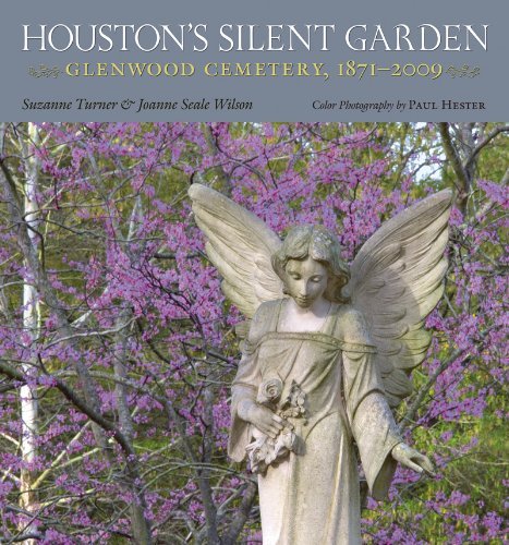 Houston's Silent Garden: Glenwood Cemetery, 1871-2009 (Sara and John Lindsey Series in the Arts and Humanities Book 12) (Volume 12)