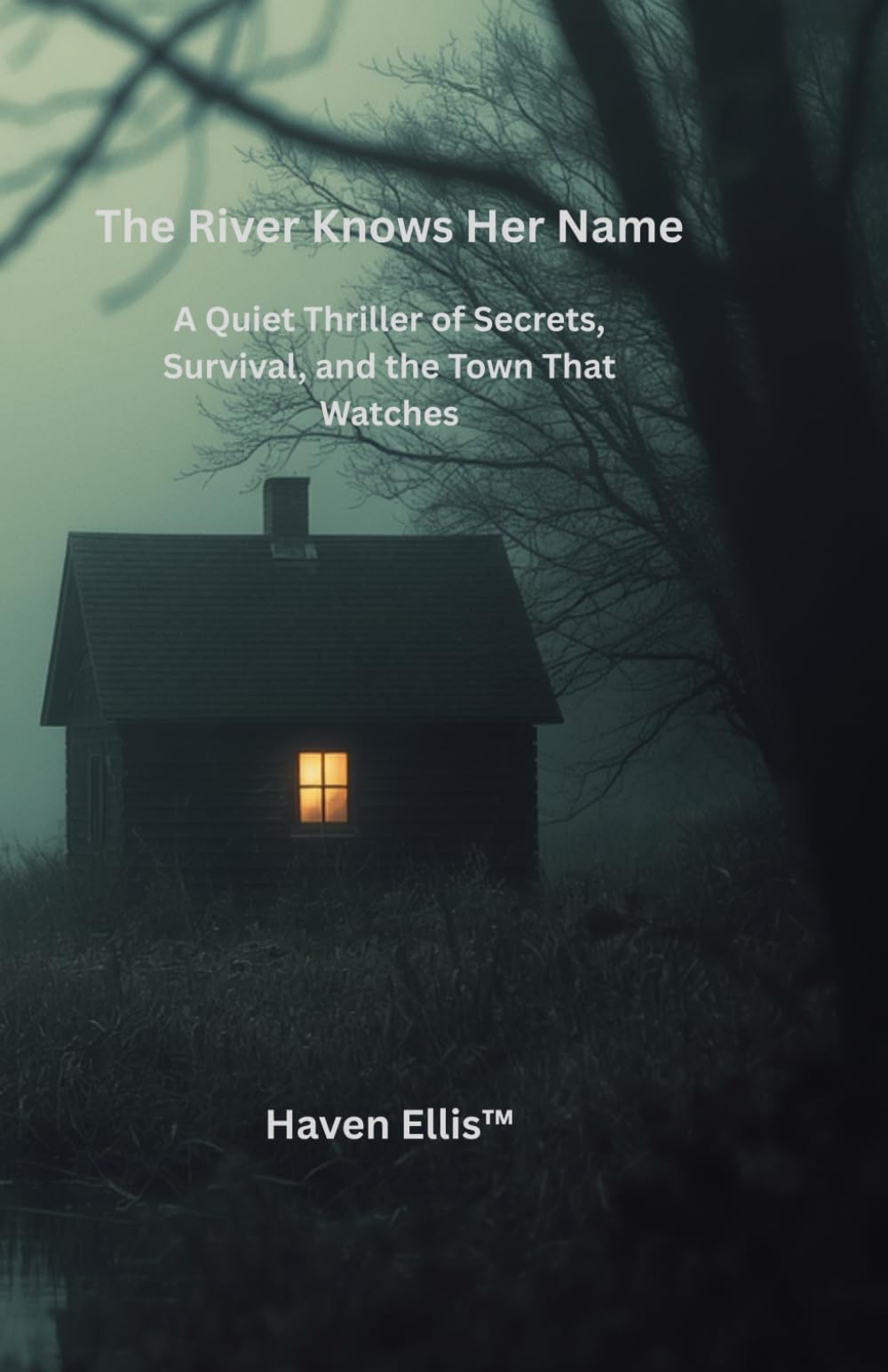 The River Knows Her Name: A Quiet Thriller of Secrets, Survival, and the Town That Watches