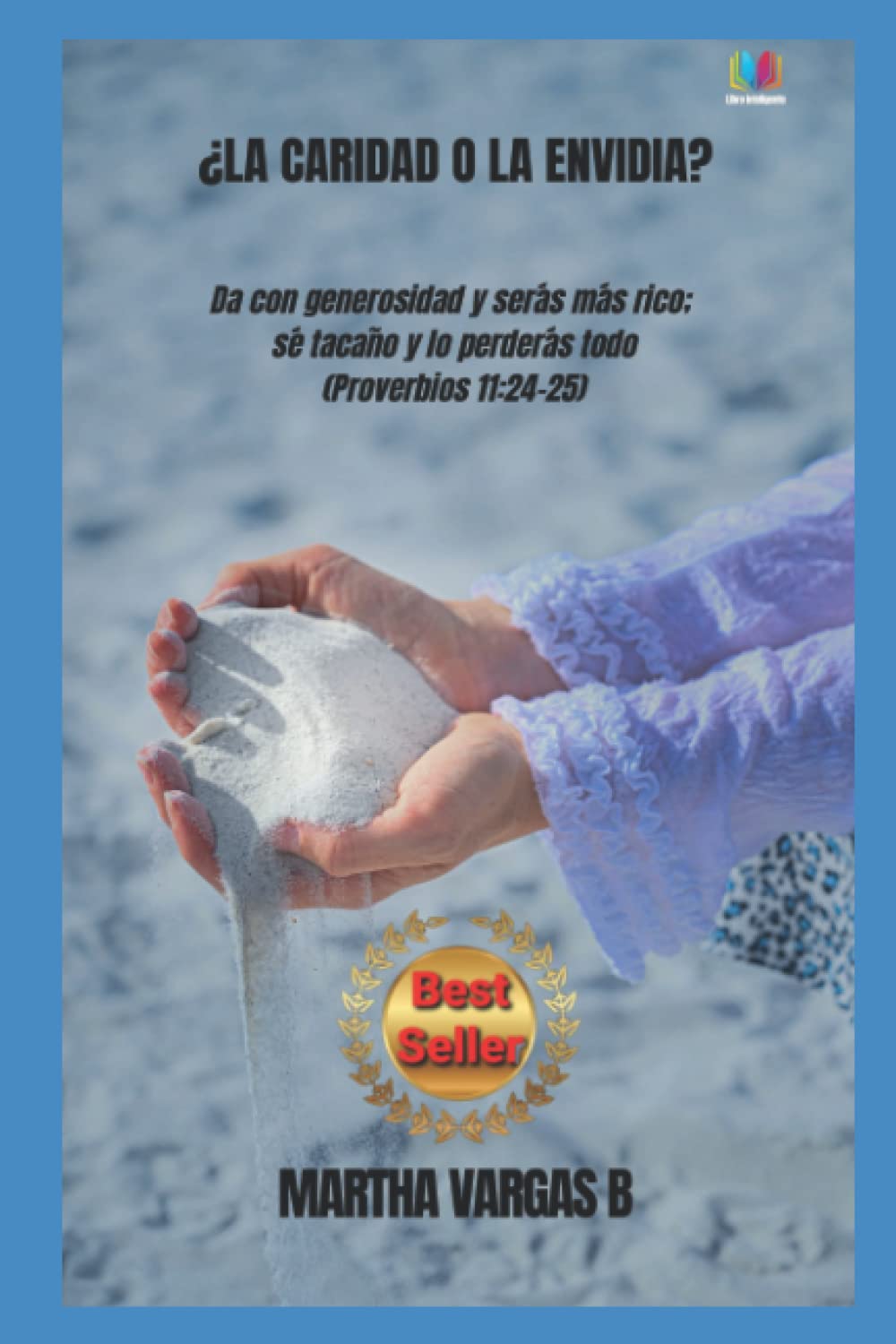 ¿LA CARIDAD O LA ENVIDIA?: "Da con Generosidad y serás más rico. Se tacaño y lo perderás todo" (Spanish Edition)