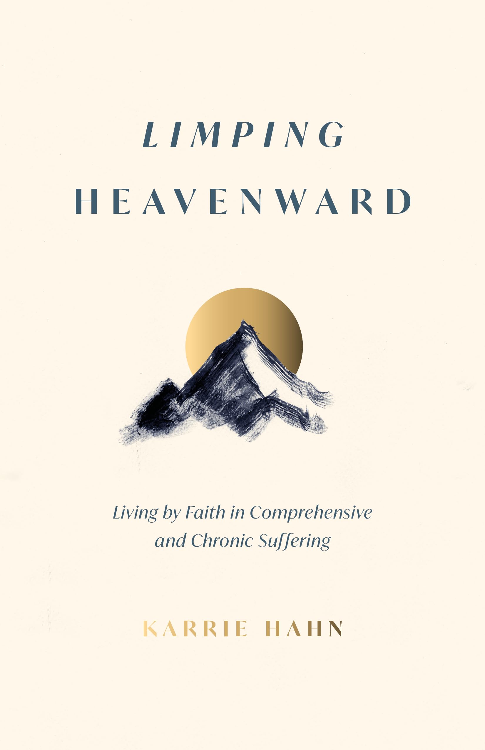 Limping Heavenward: Living by Faith in Comprehensive and Chronic Suffering