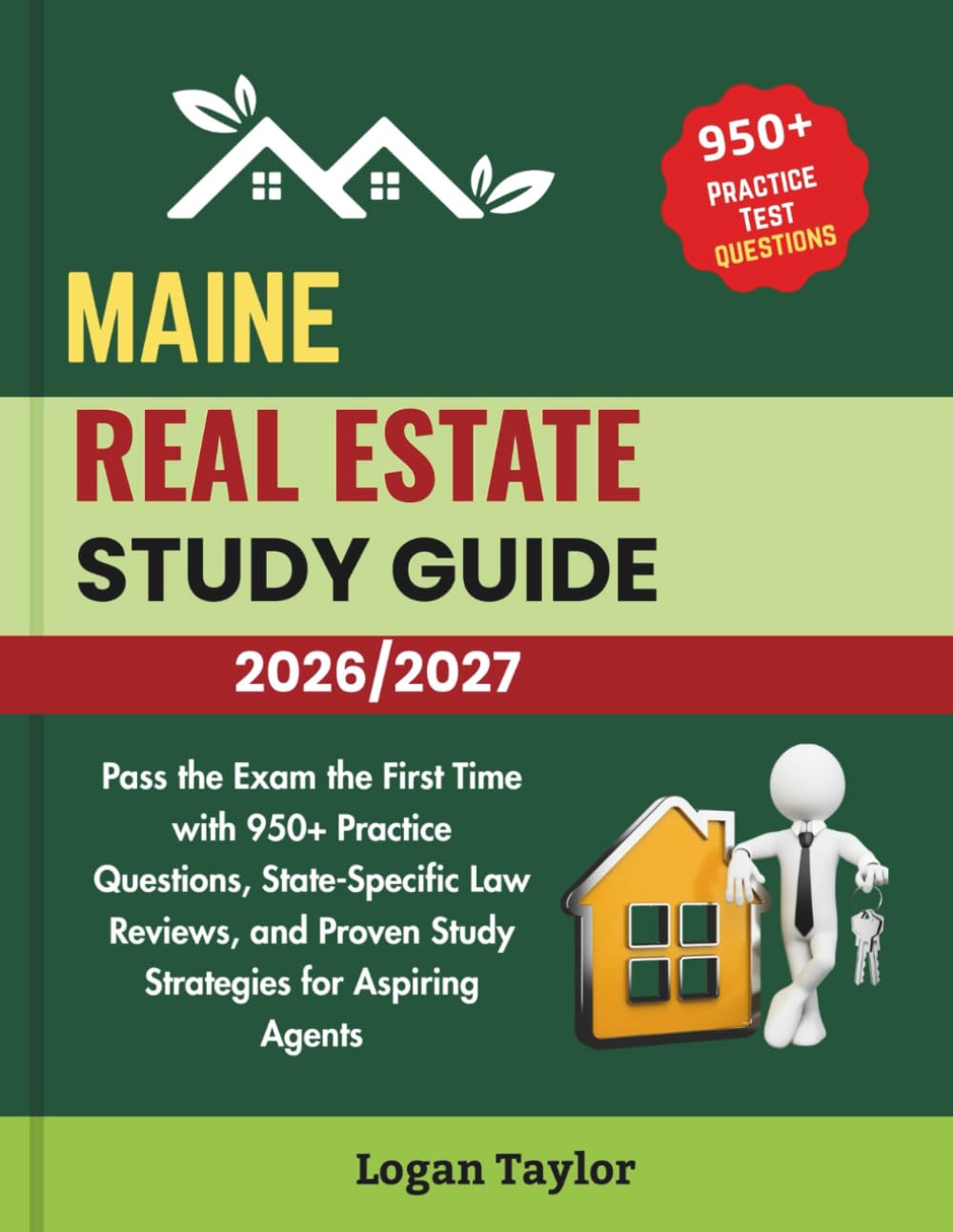 MAINE REAL ESTATE LICENSE EXAM PREP 2026/2027: Pass the Exam the First Time with 950+Practice Questions, State-Specific Law Reviews, and Proven Study Strategies for Aspiring Agents