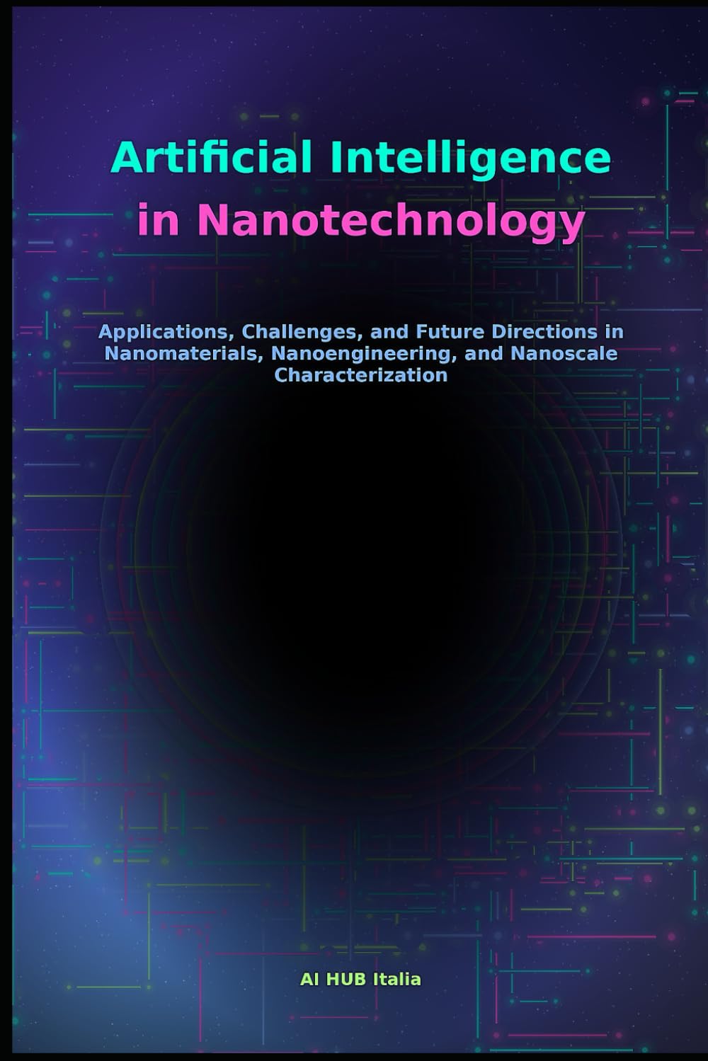Artificial Intelligence in Nanotechnology: Applications, Challenges, and Future Directions in Nanomaterials, Nanoengineering, and Nanoscale Characterization
