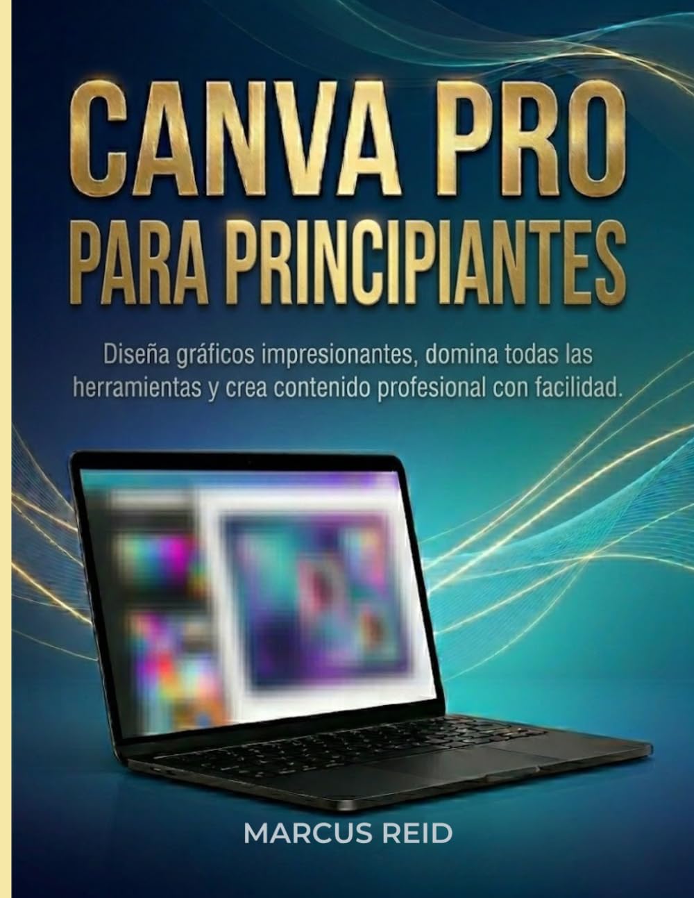 CANVA PRO PARA PRINCIPIANTES: Diseña gráficos impresionantes, domina todas las herramientas y crea contenido profesional con facilidad.