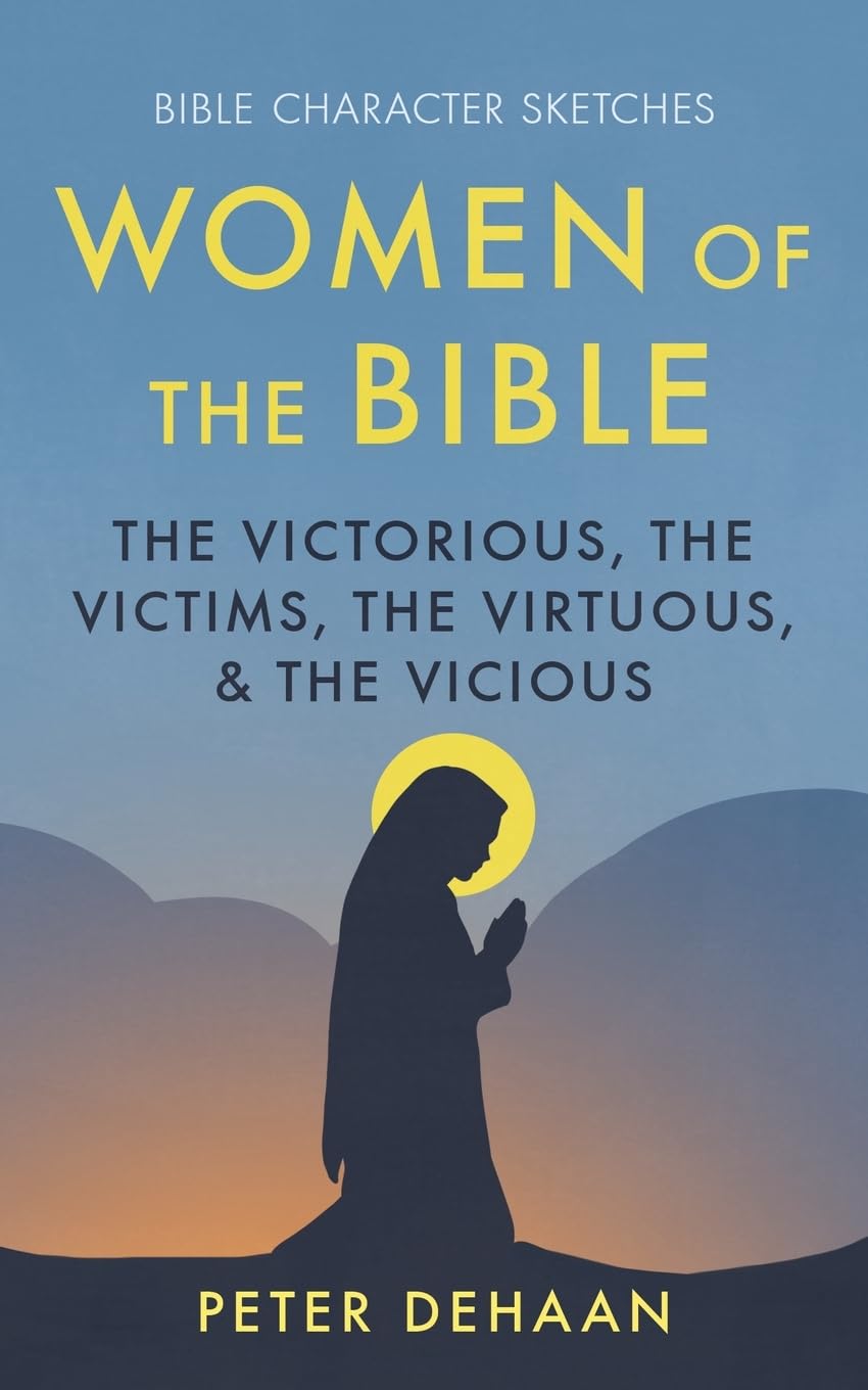 Women of the Bible: The Victorious, the Victims, the Virtuous, and the Vicious (Bible Character Sketches Series)