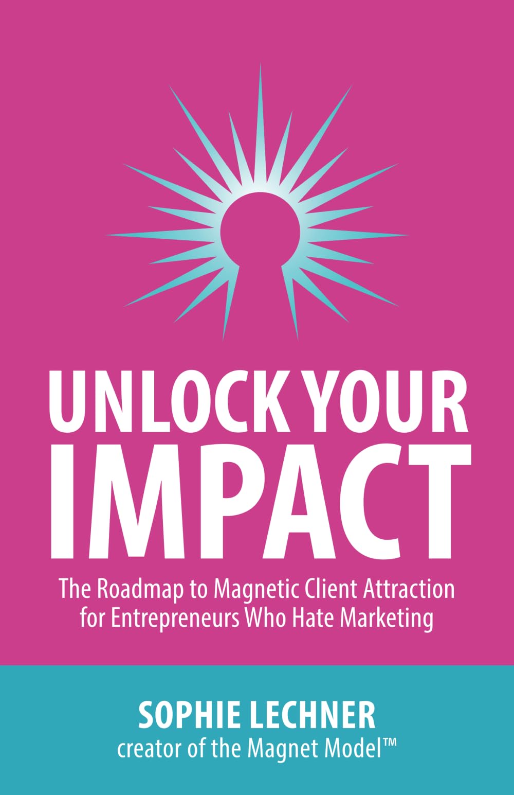 Unlock Your Impact: The Roadmap to Magnetic Client Attraction for Entrepreneurs Who Hate Marketing