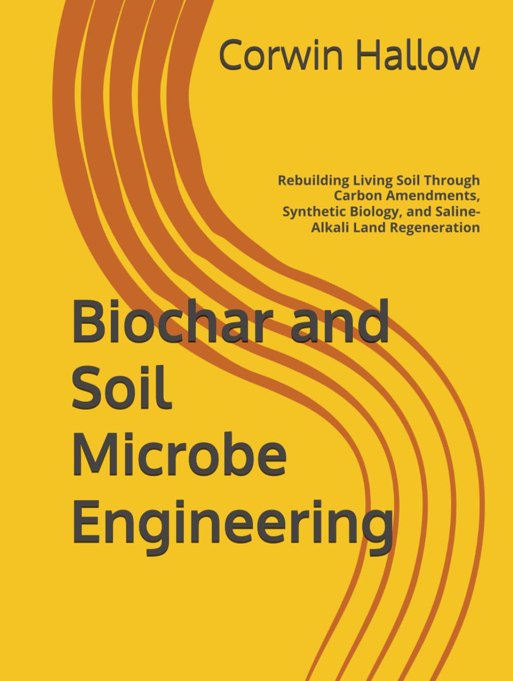 Biochar and Soil Microbe Engineering: Rebuilding Living Soil Through Carbon Amendments, Synthetic Biology, and Saline-Alkali Land Regeneration