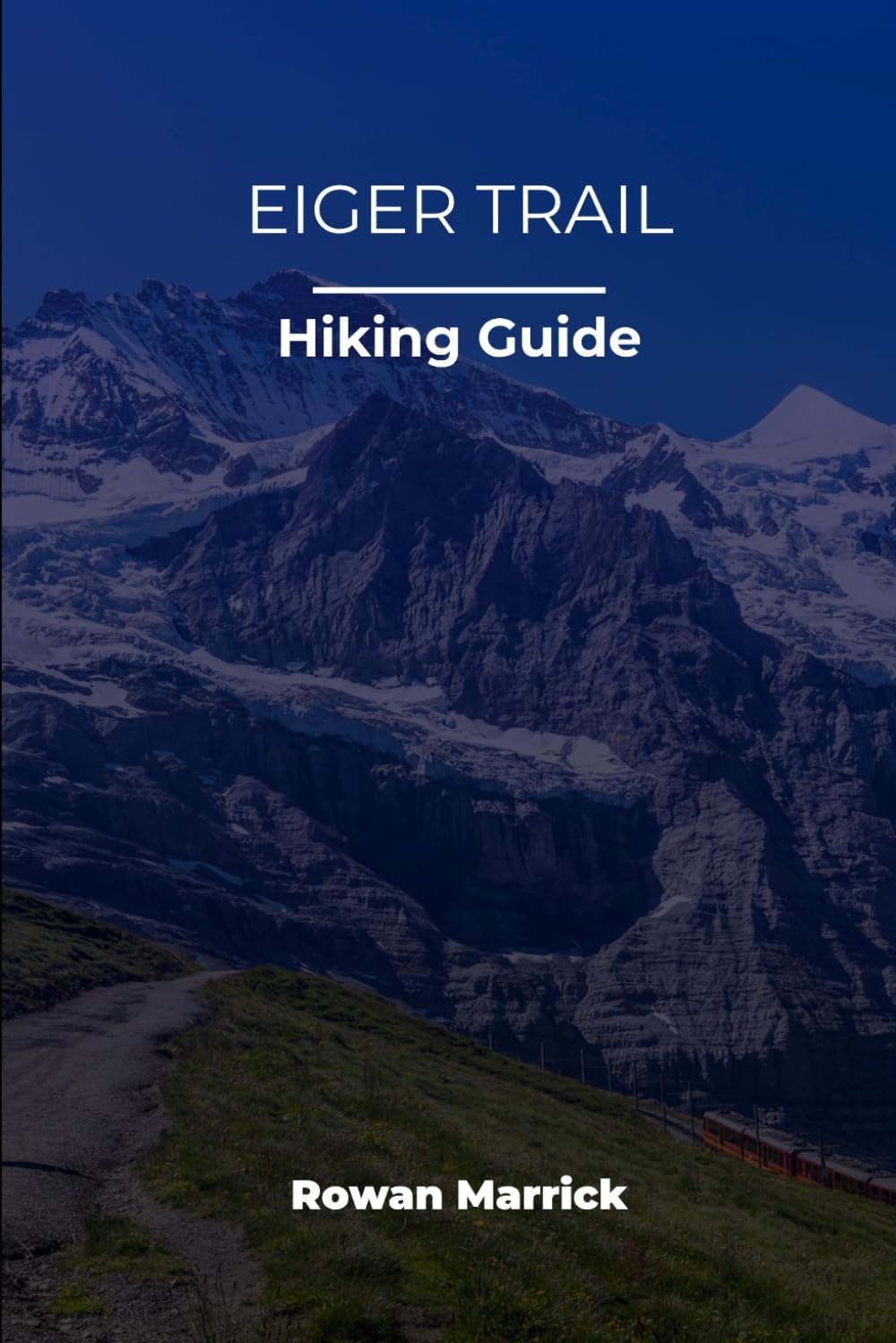 EIGER TRAIL HIKING GUIDE (The Smart Hiker’s Guide Series)