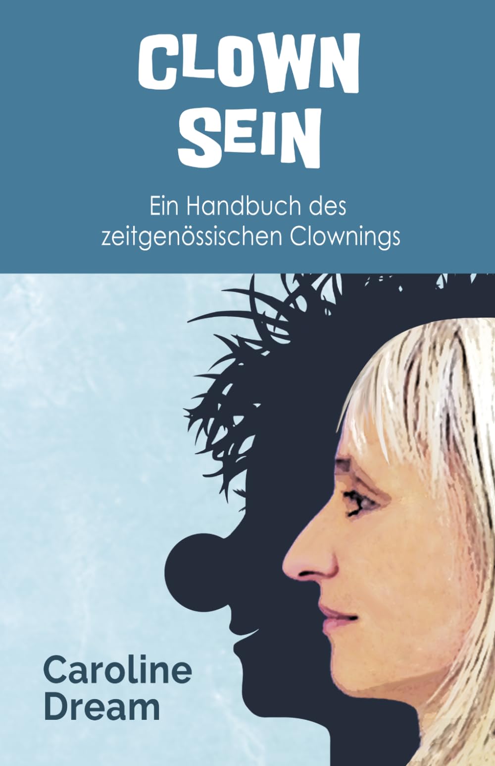 Clown Sein: Ein Handbuch des zeitgenössischen Clownings