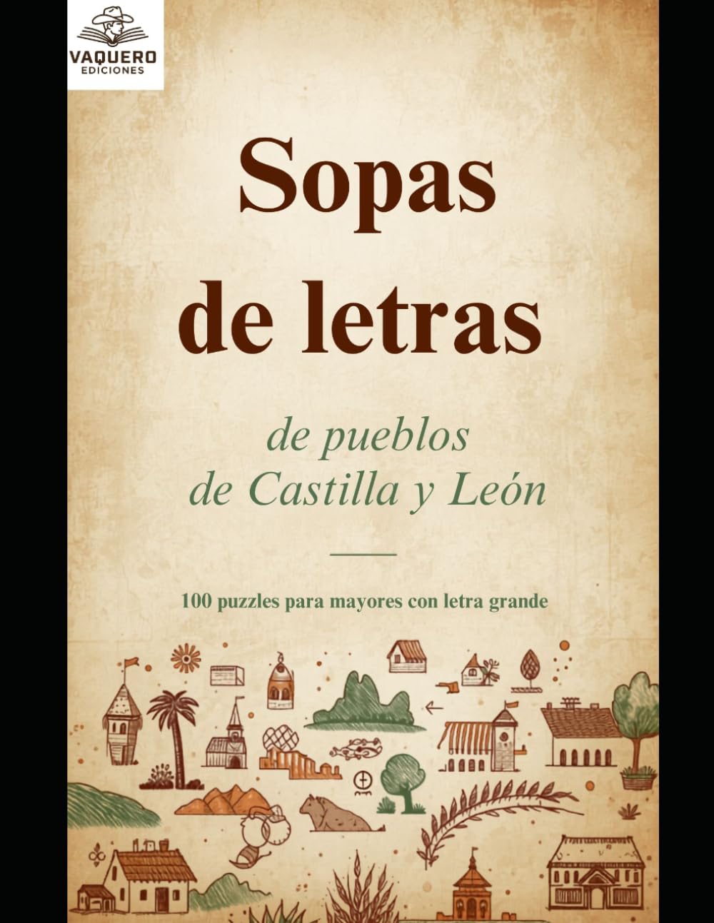 Sopas de Letras de Pueblos de Castilla y León: 100 puzzles con letra grande para mayores | Ávila, Burgos, León, Palencia, Salamanca, Segovia, Soria, ... | Pasatiempos para ejercitar la memoria