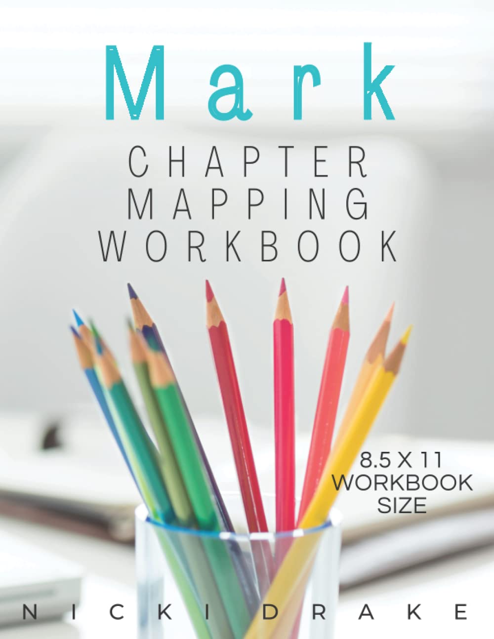 The Book of Mark Chapter Mapping Bible Study Workbook