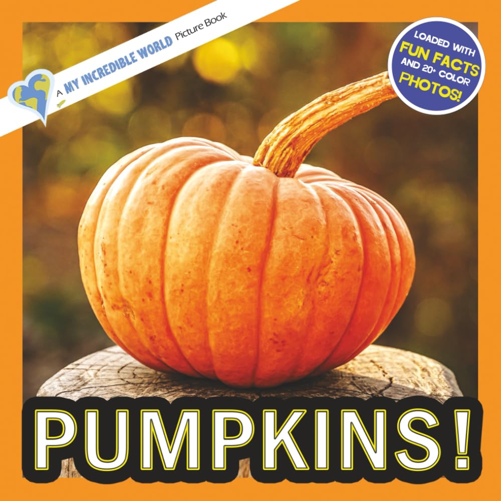 Pumpkins!: A My Incredible World Picture Book for Children (My Incredible World: Nature and Animal Picture Books for Children)