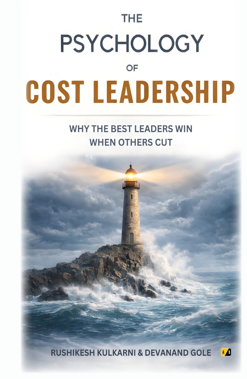 The Psychology Of Cost Leadership: Why The Best Leaders Win When Others Cut