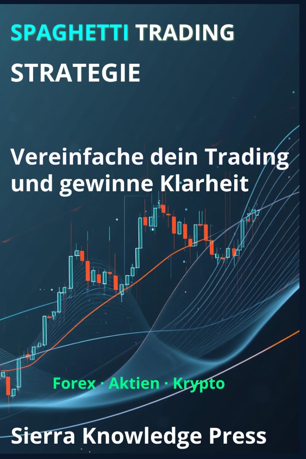 Spaghetti Trading Strategie: Ein visuelles System, um den Markt zu verstehen und mit Präzision zu handeln: 3 (Wall Street Publikationen - Finanzen - Investieren - Trading & Börse)