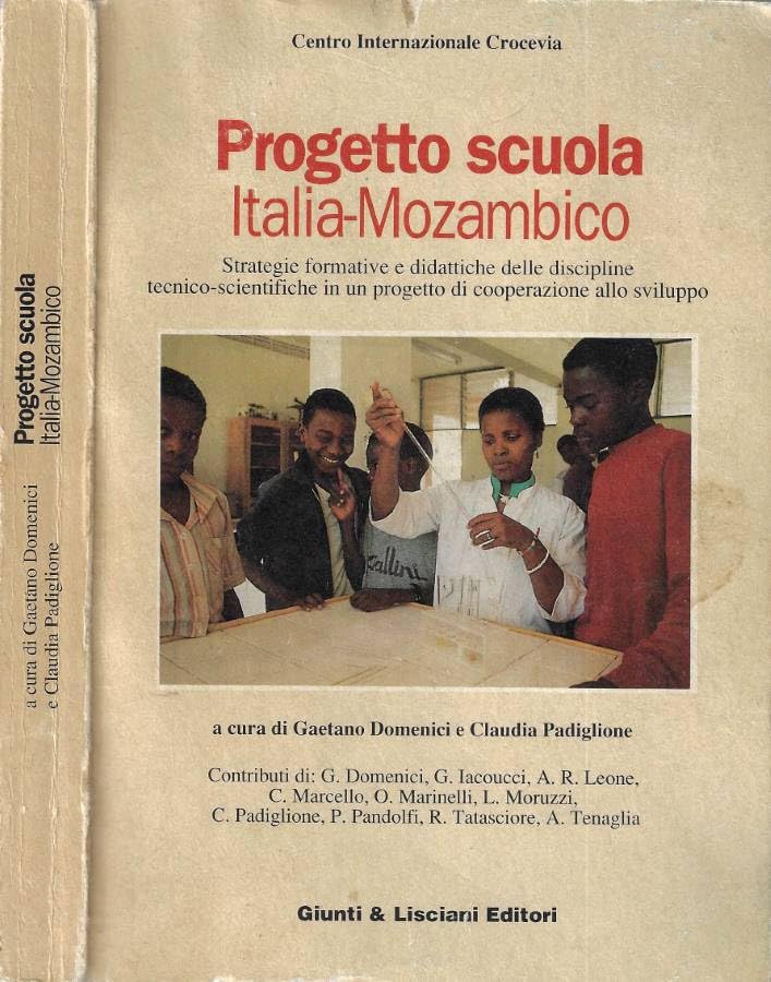 Progetto scuola Italia - Mozambico. Strategie formative e didattiche delle discipline tecnico - scientifiche in un progetto di cooperazione allo sviluppo.